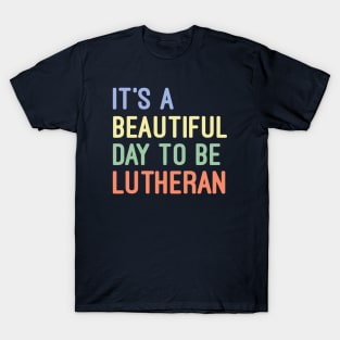 It's a Beautiful Day to be Lutheran T-Shirt